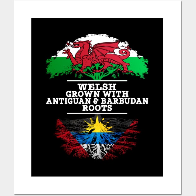 Welsh Grown With Antiguan Barbudan Roots - Gift for Antiguan Barbudan With Roots From Antigua Barbuda Wall Art by Country Flags